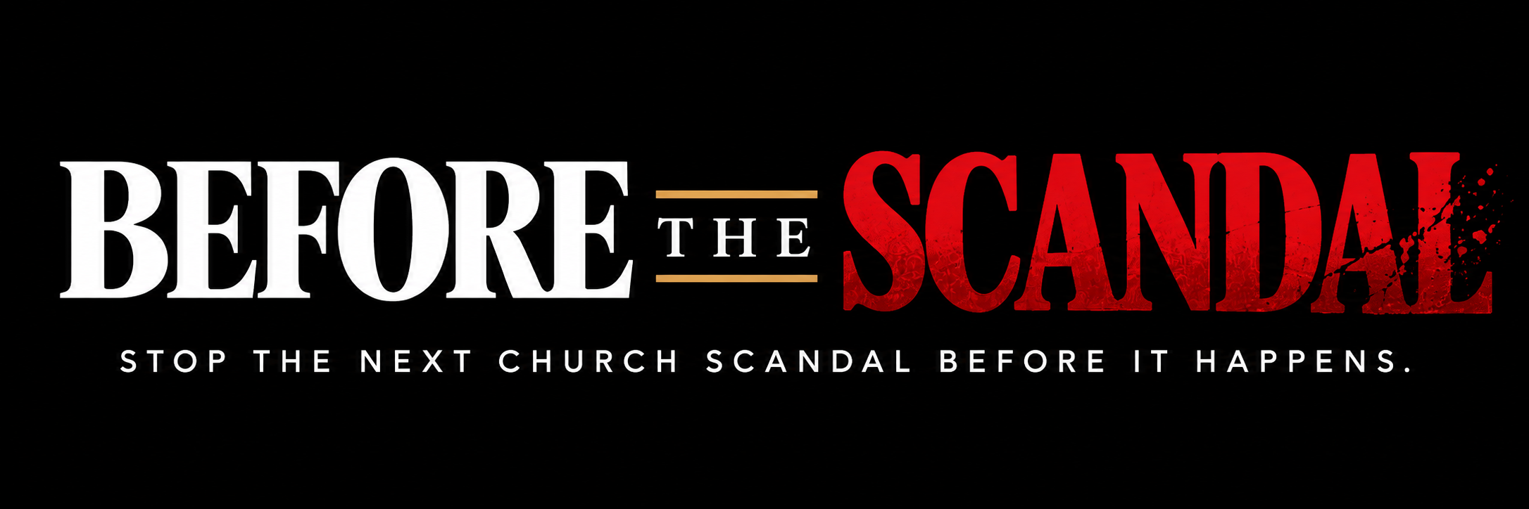 Before the Scandal. Stop the next church scandal before it happens.