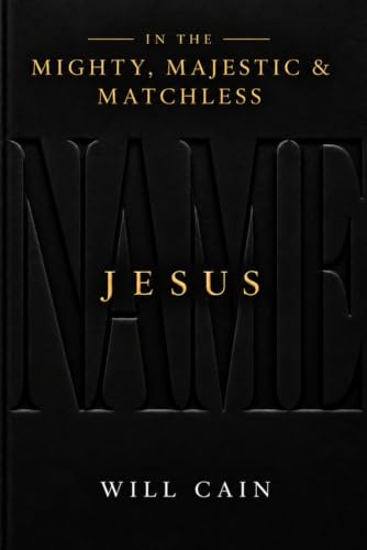 IN THE MIGHTY, MAJESTIC & MATCHLESS NAME - JESUS book cover